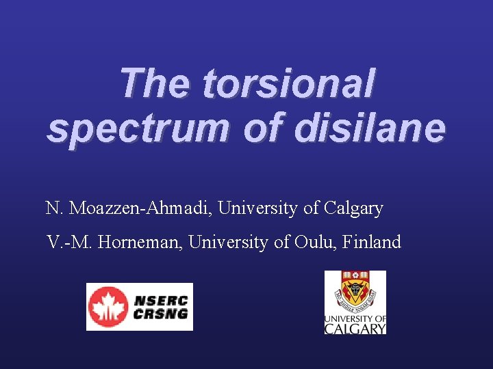 The torsional spectrum of disilane N. Moazzen-Ahmadi, University of Calgary V. -M. Horneman, University