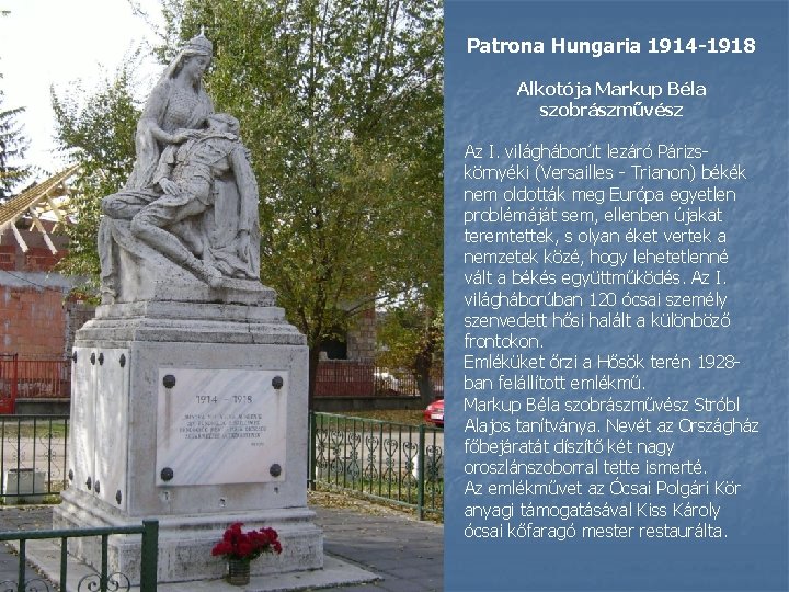 Patrona Hungaria 1914 -1918 Alkotója Markup Béla szobrászművész Az I. világháborút lezáró Párizskörnyéki (Versailles