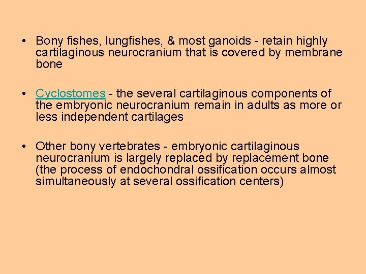  • Bony fishes, lungfishes, & most ganoids - retain highly cartilaginous neurocranium that