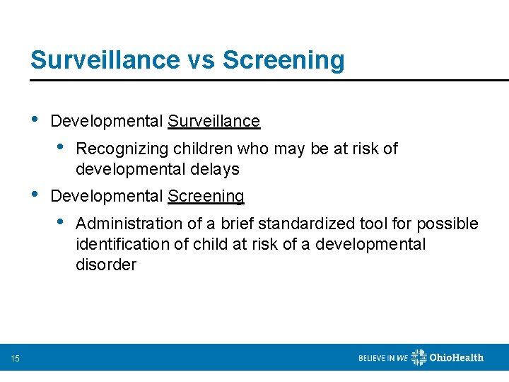 Surveillance vs Screening • Developmental Surveillance • • Developmental Screening • 15 Recognizing children