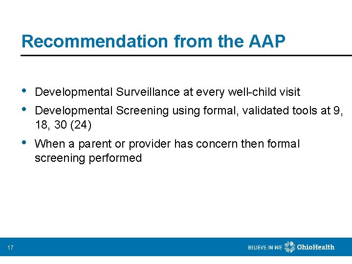 Recommendation from the AAP 17 • • Developmental Surveillance at every well-child visit •