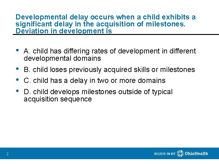 Developmental delay occurs when a child exhibits a significant delay in the acquisition of