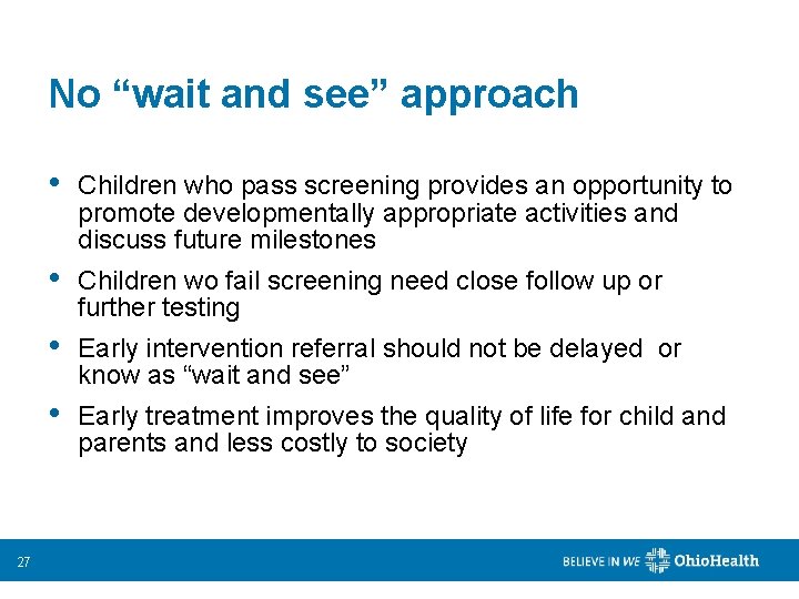 No “wait and see” approach 27 • Children who pass screening provides an opportunity