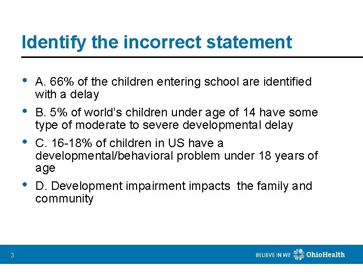 Identify the incorrect statement 3 • A. 66% of the children entering school are