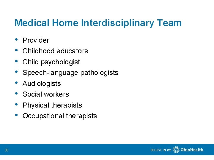 Medical Home Interdisciplinary Team • • 30 Provider Childhood educators Child psychologist Speech-language pathologists