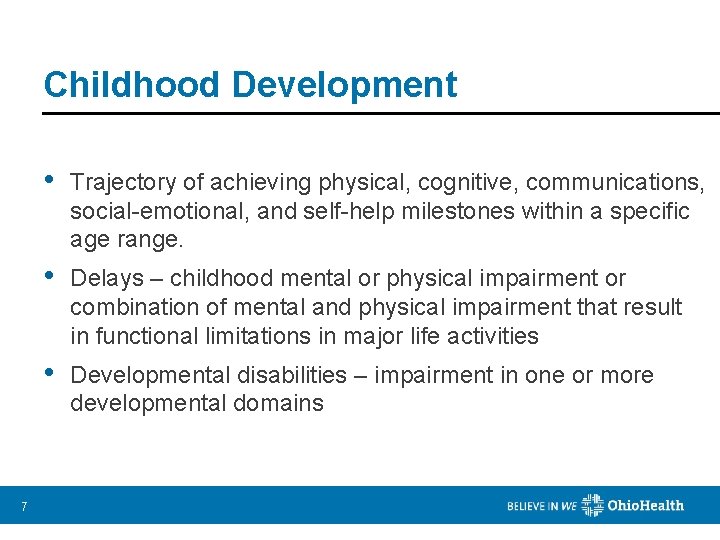 Childhood Development 7 • Trajectory of achieving physical, cognitive, communications, social-emotional, and self-help milestones