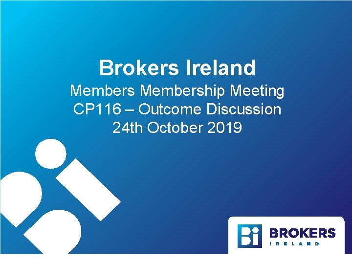 Brokers Ireland Membership Meeting CP 116 – Outcome Discussion 24 th October 2019 