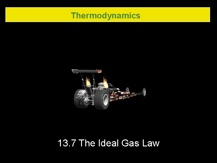 Thermodynamics 13. 7 The Ideal Gas Law 