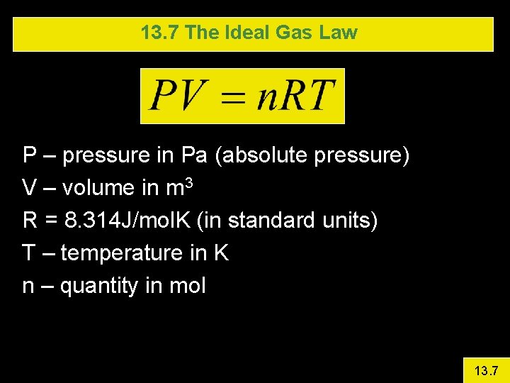 13. 7 The Ideal Gas Law P – pressure in Pa (absolute pressure) V