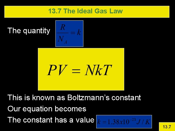 13. 7 The Ideal Gas Law The quantity This is known as Boltzmann’s constant