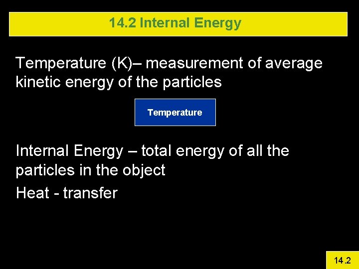 14. 2 Internal Energy Temperature (K)– measurement of average kinetic energy of the particles