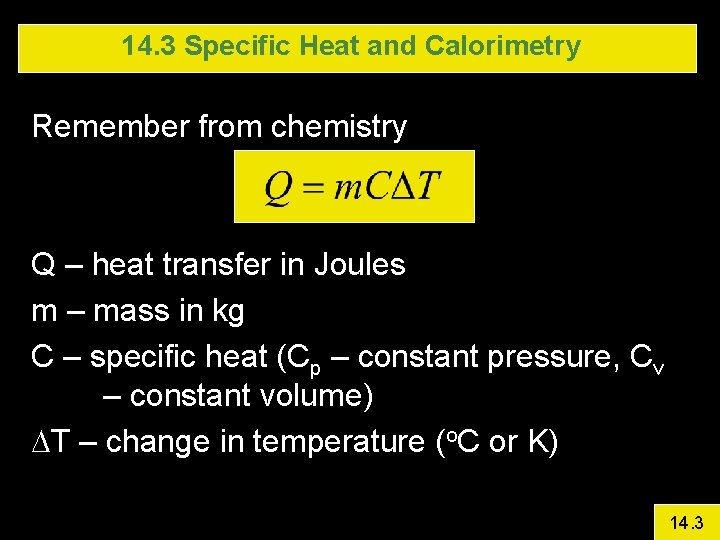 14. 3 Specific Heat and Calorimetry Remember from chemistry Q – heat transfer in