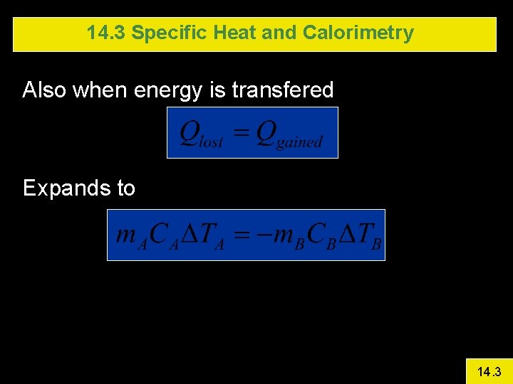 14. 3 Specific Heat and Calorimetry Also when energy is transfered Expands to 14.