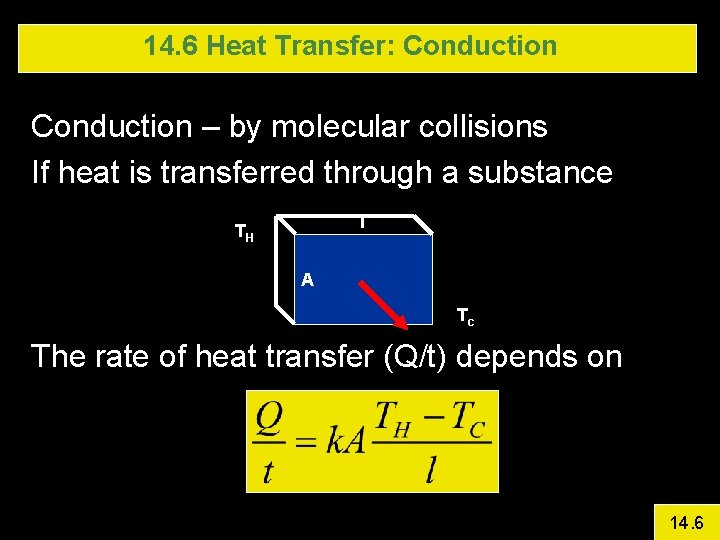 14. 6 Heat Transfer: Conduction – by molecular collisions If heat is transferred through