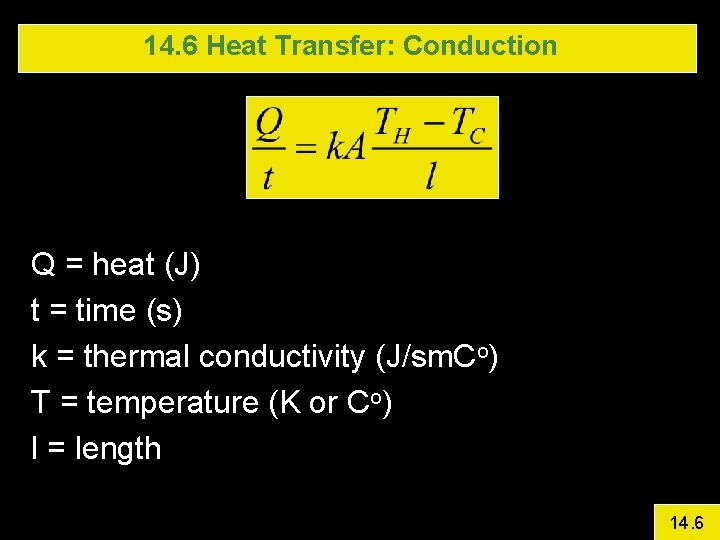 14. 6 Heat Transfer: Conduction Q = heat (J) t = time (s) k