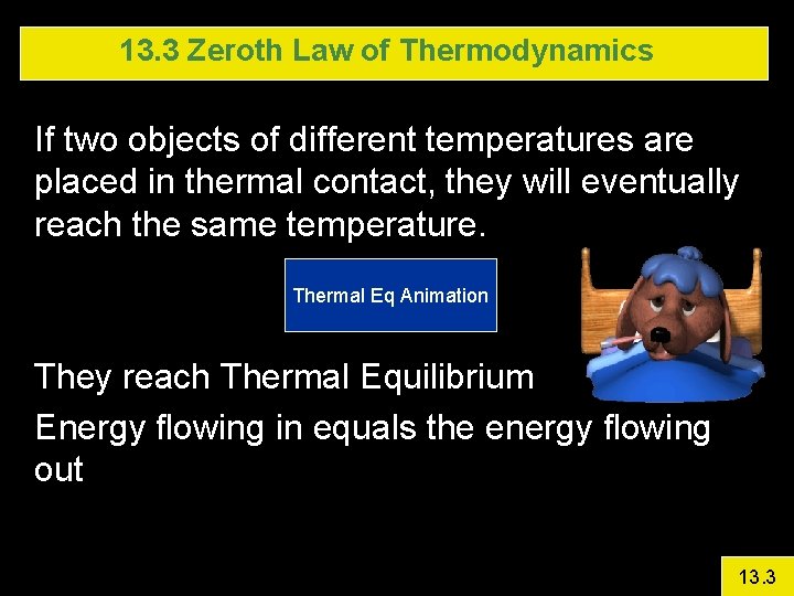 13. 3 Zeroth Law of Thermodynamics If two objects of different temperatures are placed