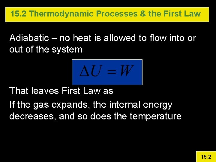 15. 2 Thermodynamic Processes & the First Law Adiabatic – no heat is allowed