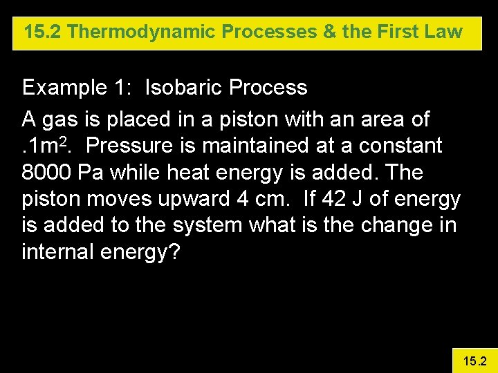 15. 2 Thermodynamic Processes & the First Law Example 1: Isobaric Process A gas