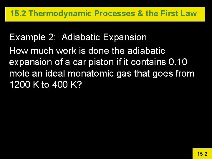 15. 2 Thermodynamic Processes & the First Law Example 2: Adiabatic Expansion How much