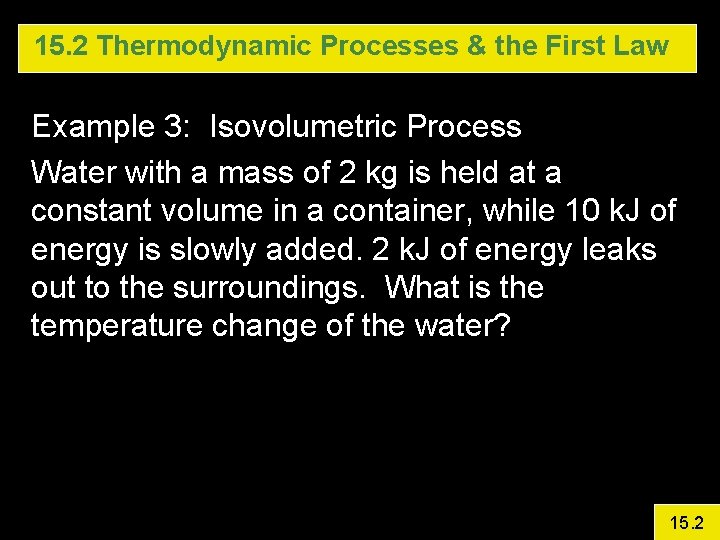 15. 2 Thermodynamic Processes & the First Law Example 3: Isovolumetric Process Water with