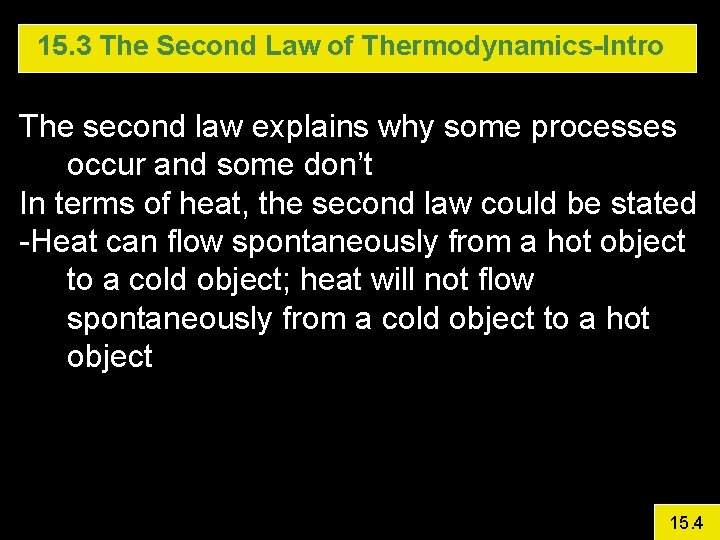 15. 3 The Second Law of Thermodynamics-Intro The second law explains why some processes