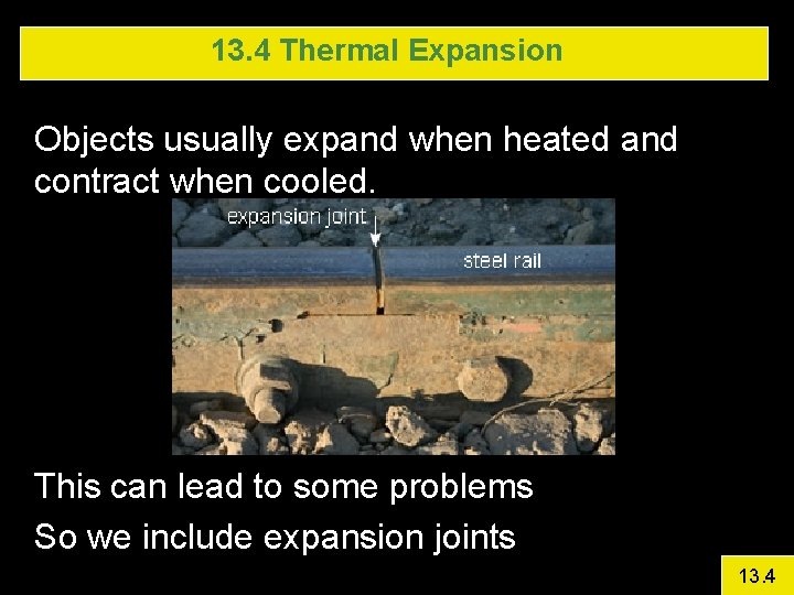 13. 4 Thermal Expansion Objects usually expand when heated and contract when cooled. This