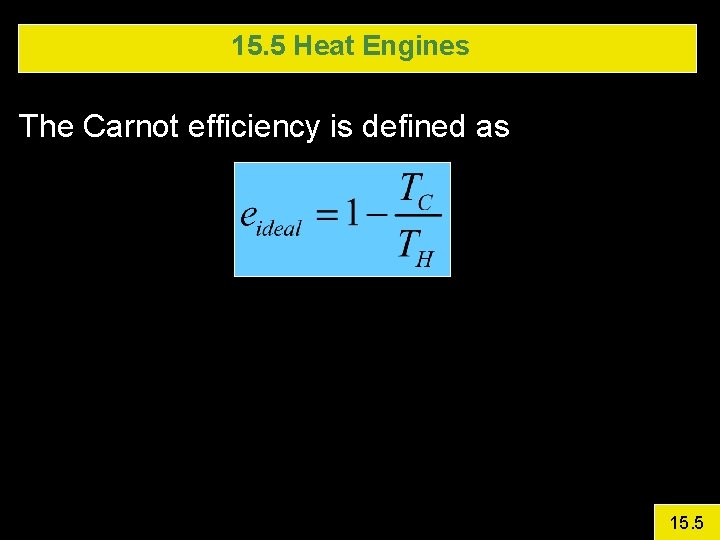 15. 5 Heat Engines The Carnot efficiency is defined as 15. 5 