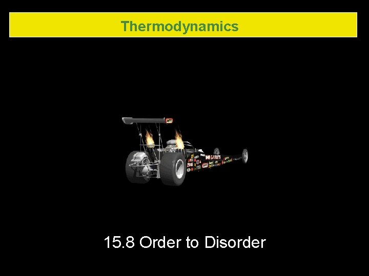 Thermodynamics 15. 8 Order to Disorder 