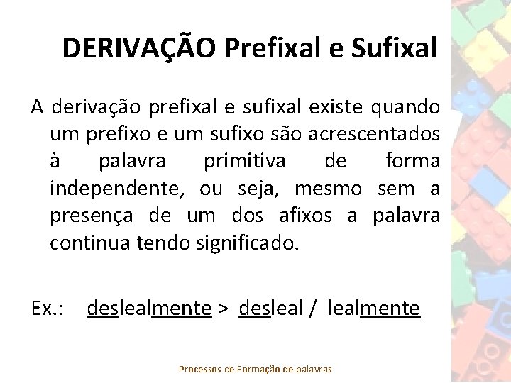 DERIVAÇÃO Prefixal e Sufixal A derivação prefixal e sufixal existe quando um prefixo e