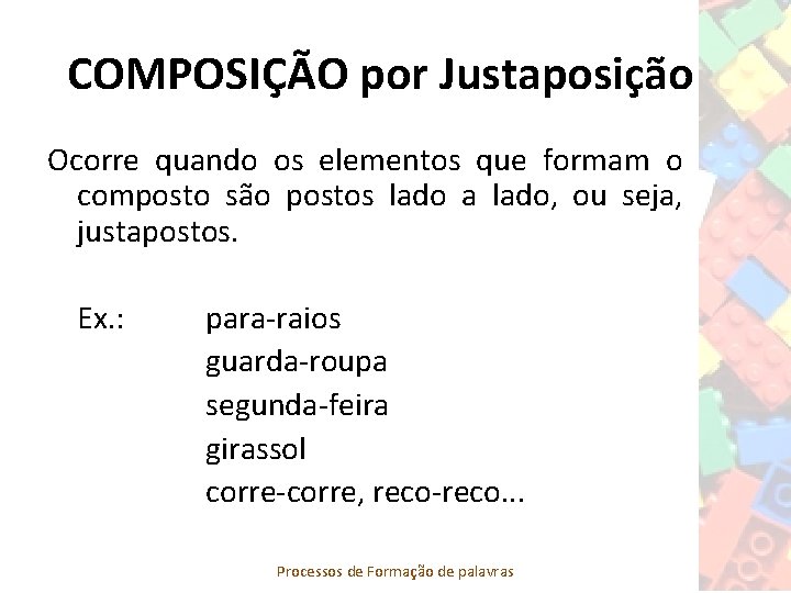 COMPOSIÇÃO por Justaposição Ocorre quando os elementos que formam o composto são postos lado