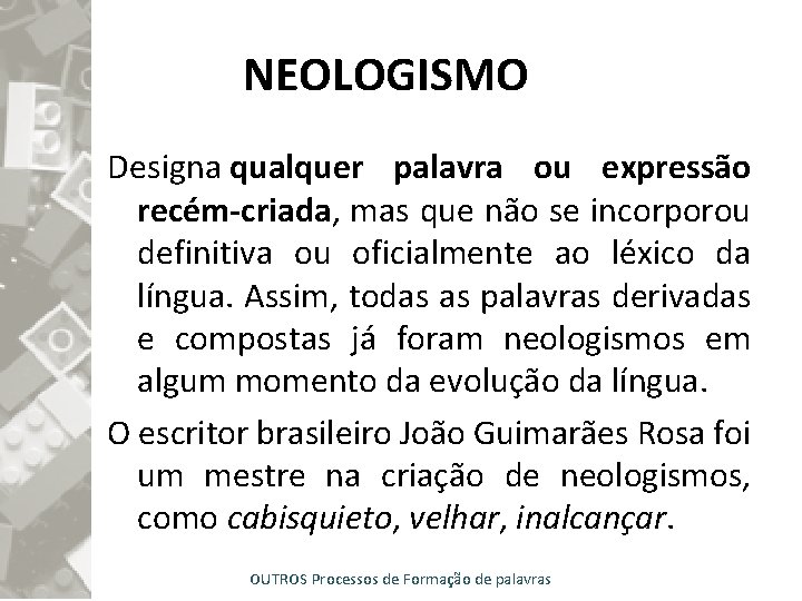 NEOLOGISMO Designa qualquer palavra ou expressão recém-criada, mas que não se incorporou definitiva ou