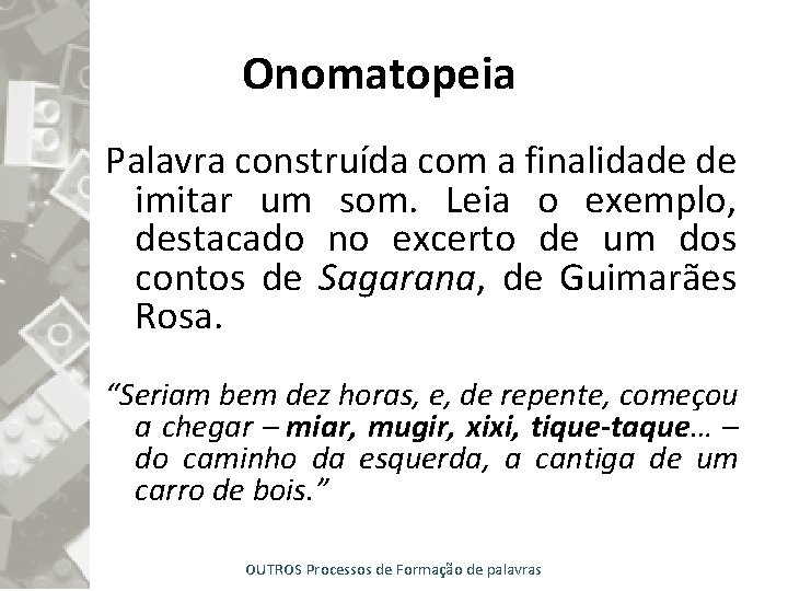 Onomatopeia Palavra construída com a finalidade de imitar um som. Leia o exemplo, destacado