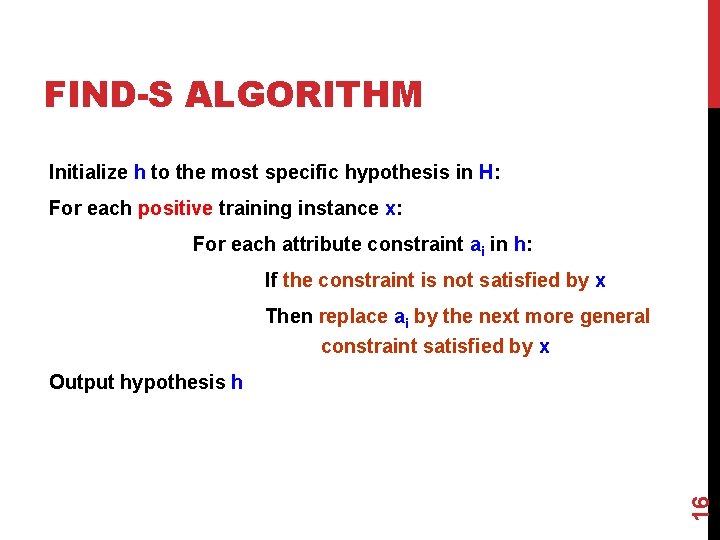 FIND-S ALGORITHM Initialize h to the most specific hypothesis in H: For each positive