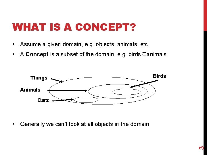 WHAT IS A CONCEPT? • Assume a given domain, e. g. objects, animals, etc.