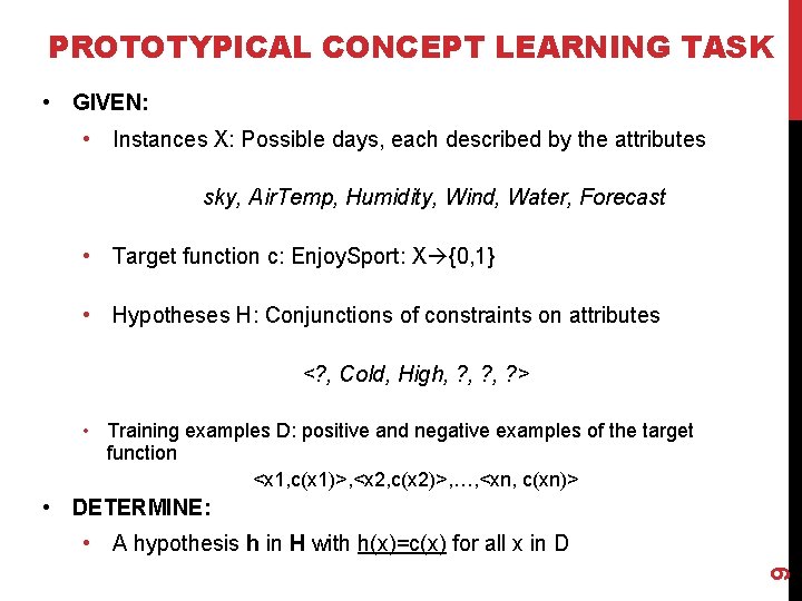 PROTOTYPICAL CONCEPT LEARNING TASK • GIVEN: • Instances X: Possible days, each described by