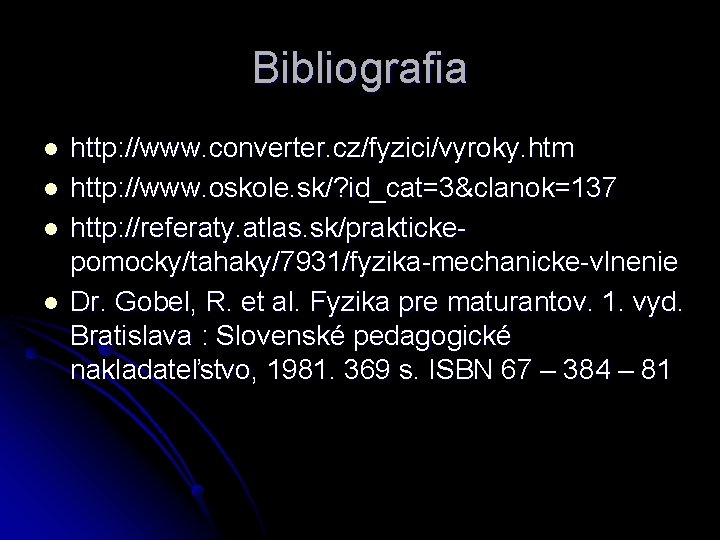 Bibliografia l l http: //www. converter. cz/fyzici/vyroky. htm http: //www. oskole. sk/? id_cat=3&clanok=137 http: