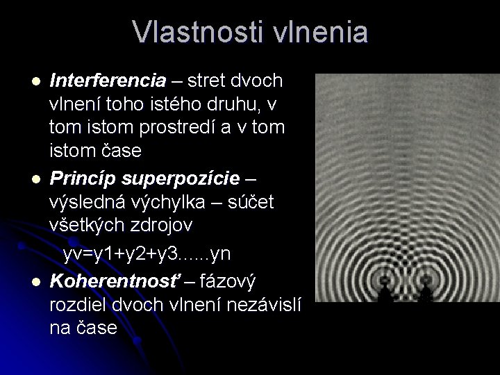 Vlastnosti vlnenia l l l Interferencia – stret dvoch vlnení toho istého druhu, v