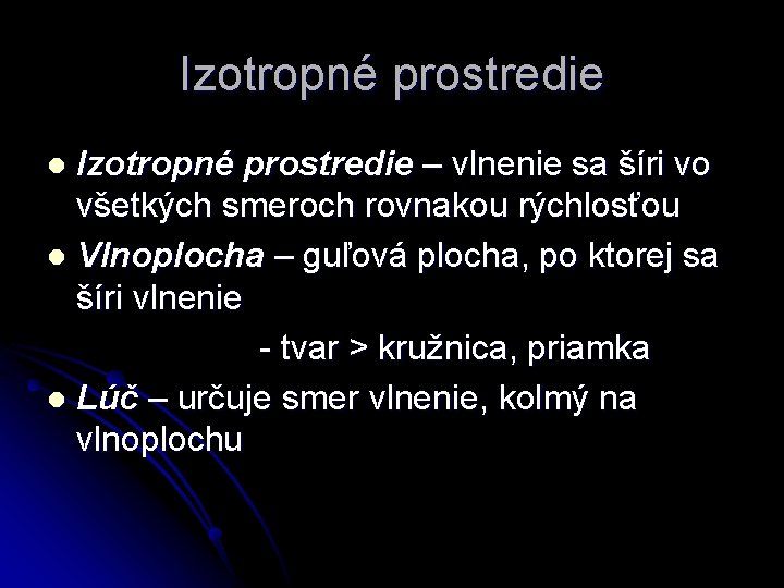 Izotropné prostredie – vlnenie sa šíri vo všetkých smeroch rovnakou rýchlosťou l Vlnoplocha –