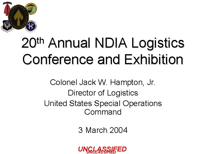 20 th Annual NDIA Logistics Conference and Exhibition Colonel Jack W. Hampton, Jr. Director