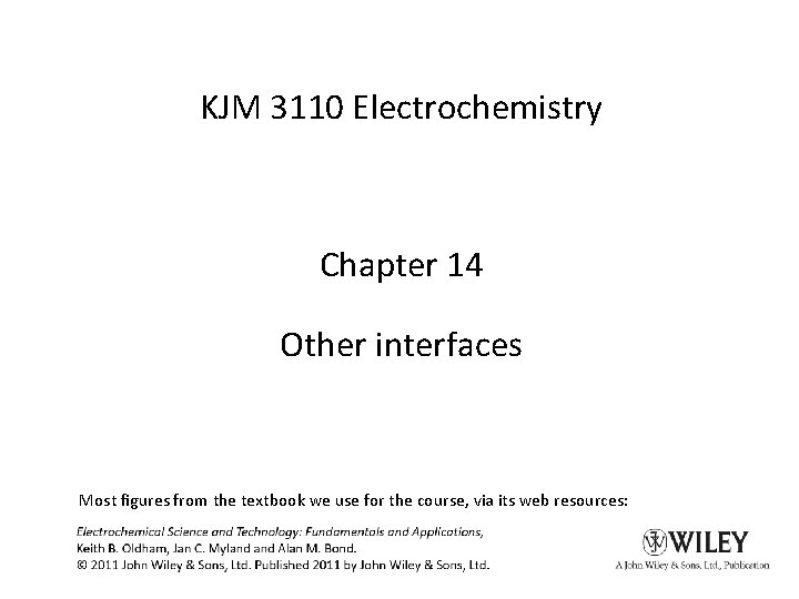 KJM 3110 Electrochemistry Chapter 14 Other interfaces Most figures from the textbook we use