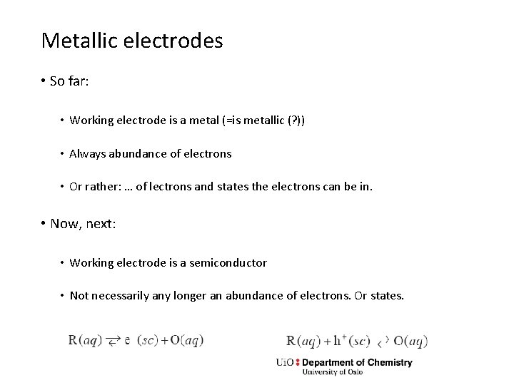 Metallic electrodes • So far: • Working electrode is a metal (=is metallic (?