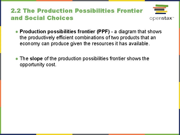 2. 2 The Production Possibilities Frontier and Social Choices ● Production possibilities frontier (PPF)