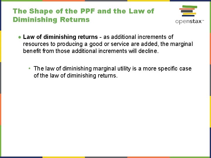The Shape of the PPF and the Law of Diminishing Returns ● Law of