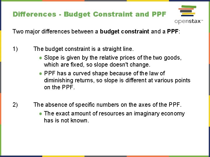 Differences - Budget Constraint and PPF Two major differences between a budget constraint and