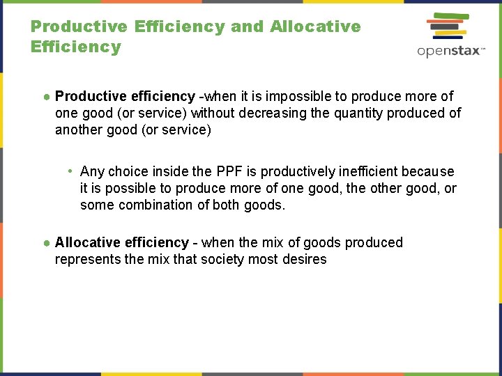 Productive Efficiency and Allocative Efficiency ● Productive efficiency -when it is impossible to produce