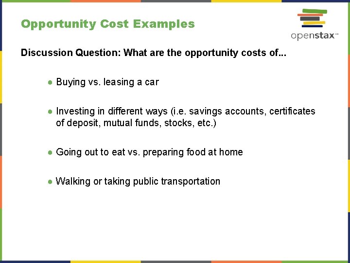 Opportunity Cost Examples Discussion Question: What are the opportunity costs of. . . ●