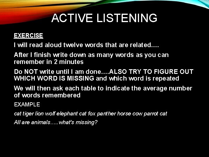 ACTIVE LISTENING EXERCISE I will read aloud twelve words that are related…. After I