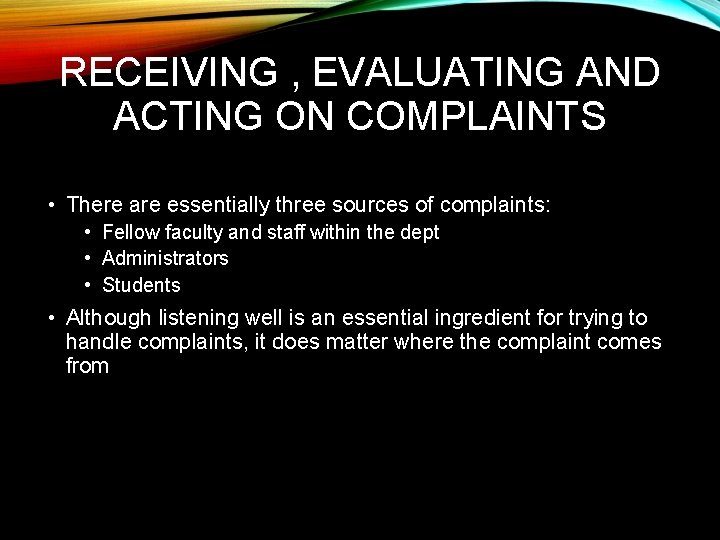 RECEIVING , EVALUATING AND ACTING ON COMPLAINTS • There are essentially three sources of