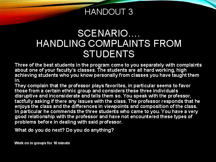 HANDOUT 3 SCENARIO…. HANDLING COMPLAINTS FROM STUDENTS Three of the best students in the