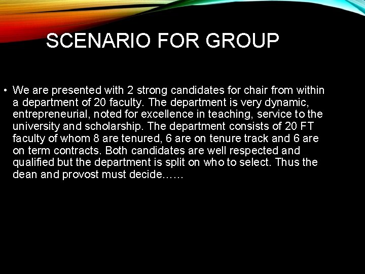 SCENARIO FOR GROUP • We are presented with 2 strong candidates for chair from
